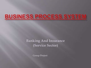 Banking And Insurance
(Service Sector)
Group Project
 