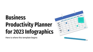 Business
Productivity Planner
for 2023 Infographics
Here is where this template begins
 