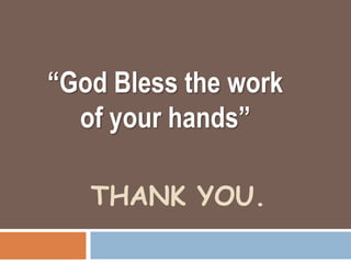 “God Bless the work
  of your hands”

   THANK YOU.
 