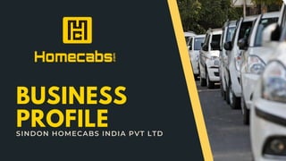 SINDON HOMECABS INDIA PVT LTD
BUSINESS
PROFILE
 
