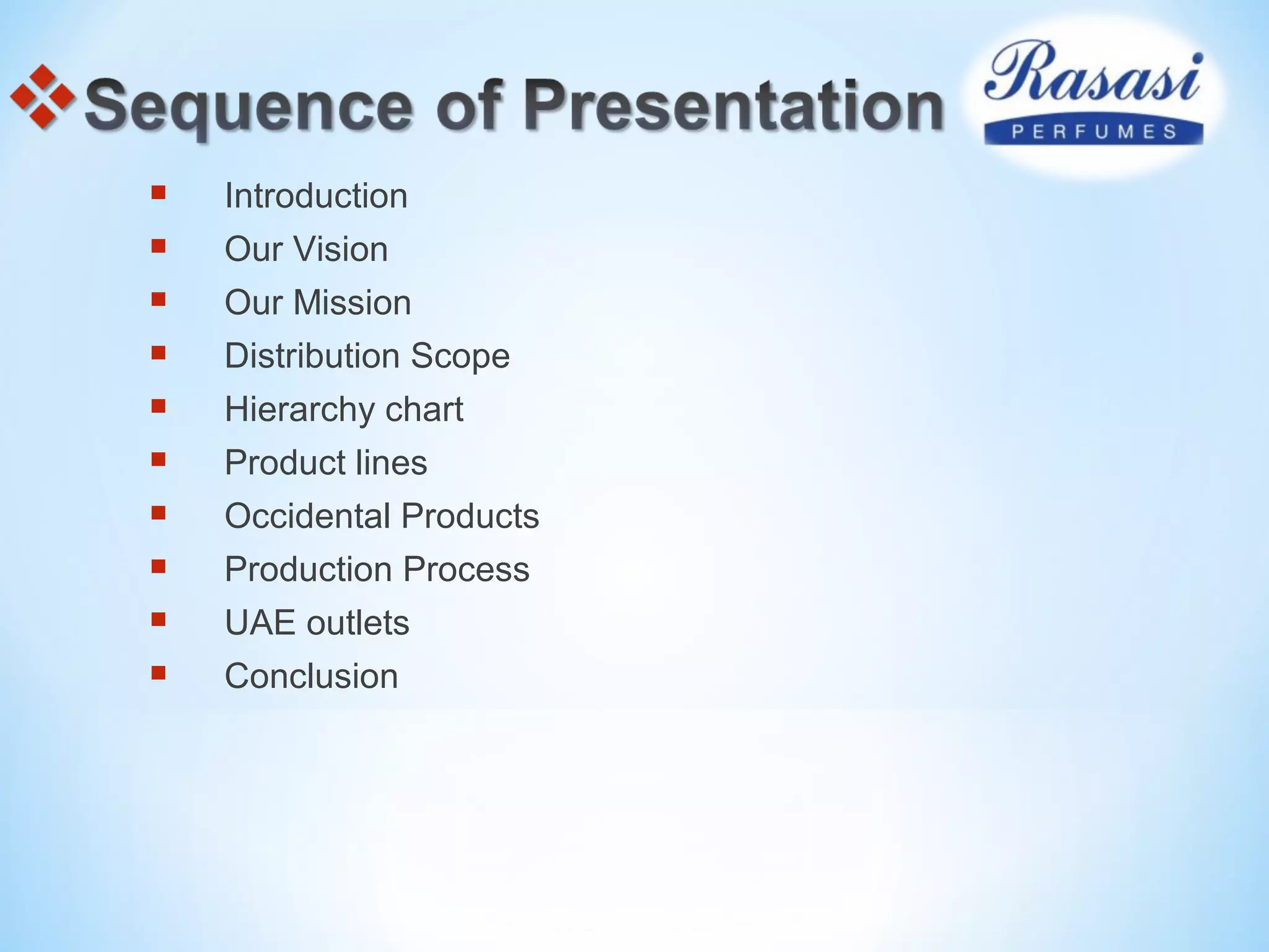  Introduction
 Our Vision
 Our Mission
 Distribution Scope
 Hierarchy chart
 Product lines
 Occidental Products
 Production Process
 UAE outlets
 Conclusion
 