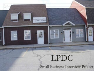 LPDC
Small Business Interview Project
 