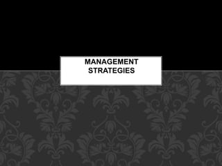 MANAGEMENT
STRATEGIES
 