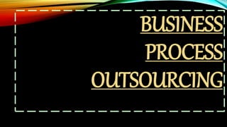 BUSINESS
PROCESS
OUTSOURCING
 