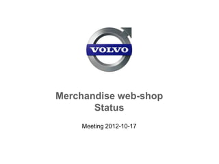 Merchandise web-shop
       Status
    Meeting 2012-10-17
 