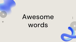 Awesome
words
 