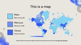 This is a map
Follow the link in the map to modify its data and then paste the new one here. For more info, click here
Venus
Venus is very hot
Mercury
Mercury is small
Mars
Mars is very cold
 
