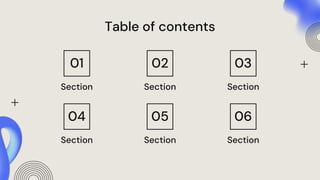 Table of contents
01
04
02
05
03
06
Section Section Section
Section Section Section
 
