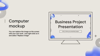 Computer
mockup
You can replace the image on the screen
with your own work. Just right-click on it
and select “Replace image”
 