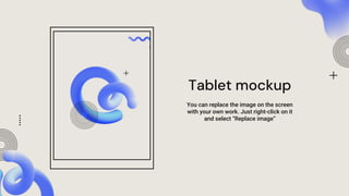 Tablet mockup
You can replace the image on the screen
with your own work. Just right-click on it
and select “Replace image”
 