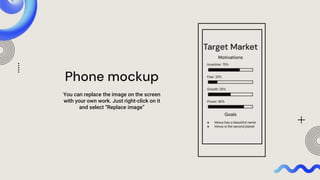 Phone mockup
You can replace the image on the screen
with your own work. Just right-click on it
and select “Replace image”
 