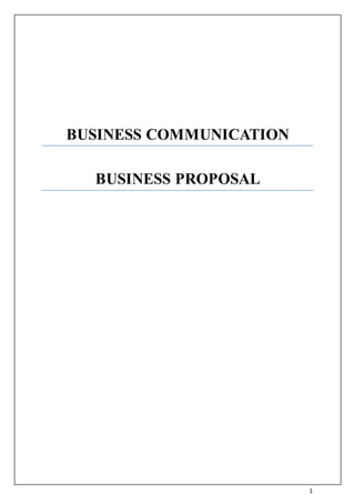 1
BUSINESS COMMUNICATION
BUSINESS PROPOSAL
 