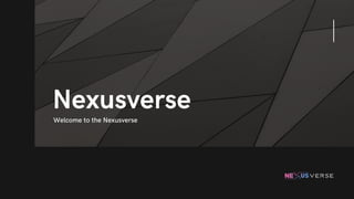 Nexusverse
Welcome to the Nexusverse
 