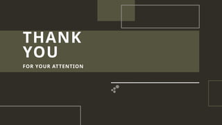 THANK
YOU
FOR YOUR ATTENTION
 