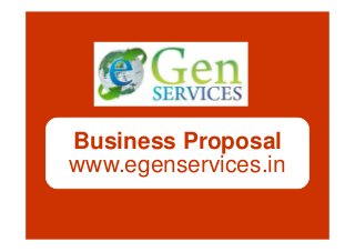 Business Proposal
www.egenservices.in
 