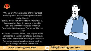 Who we are? Kizansh is one of the Youngest
Growing liquor manufacturing companies in
India. Kizansh
Served India’s next ho...