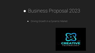 ● Business Proposal 2023
● Driving Growth in a Dynamic Market
 