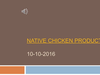 NATIVE CHICKEN PRODUCT
10-10-2016
 