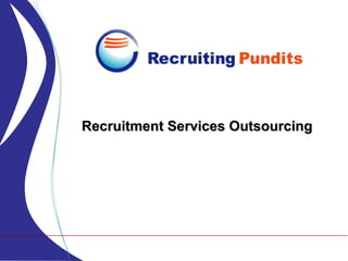 Recruitment Services OutsourcingRecruitment Services Outsourcing
 