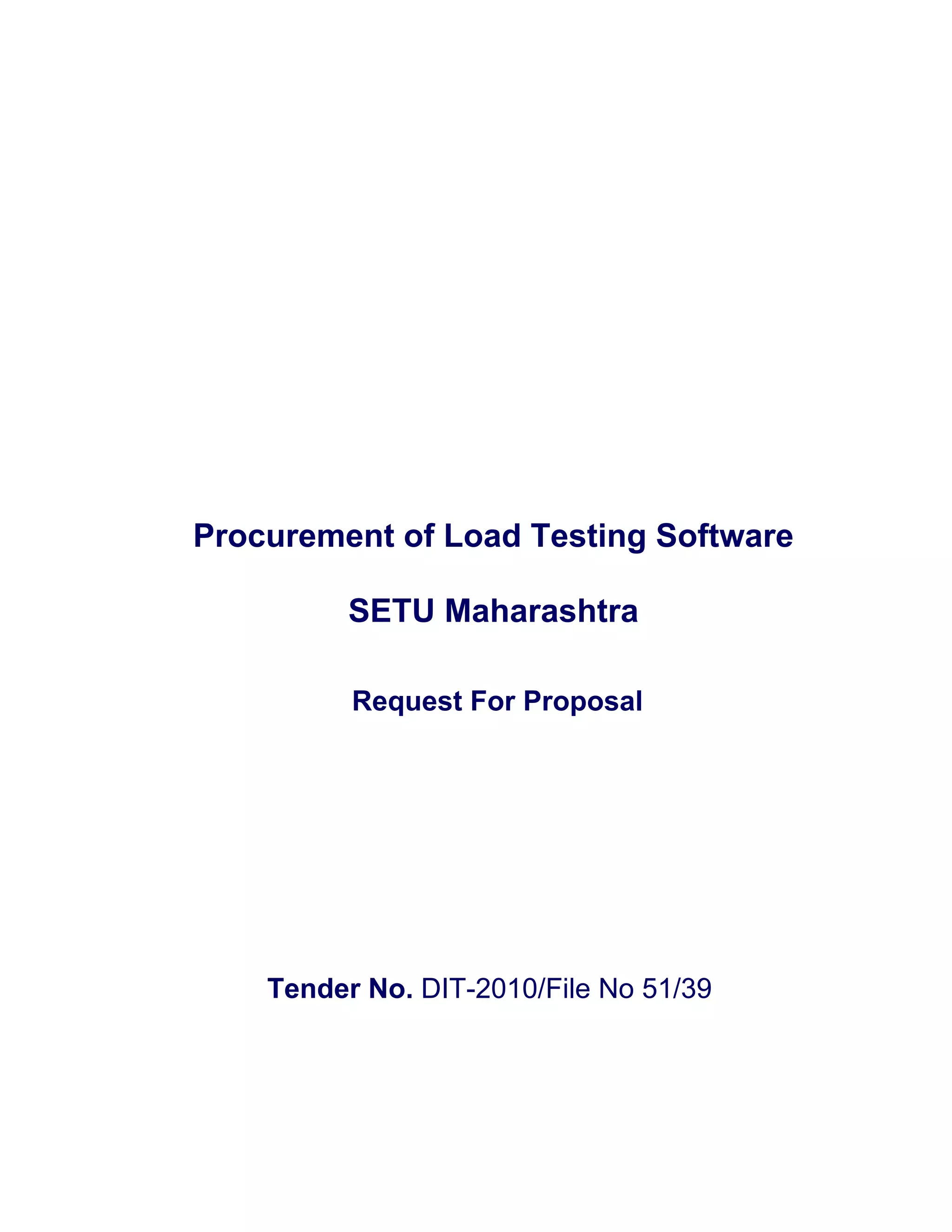 Procurement of Load Testing Software

          SETU Maharashtra

          Request For Proposal




    Tender No. DIT-2010/File No 51/39
 