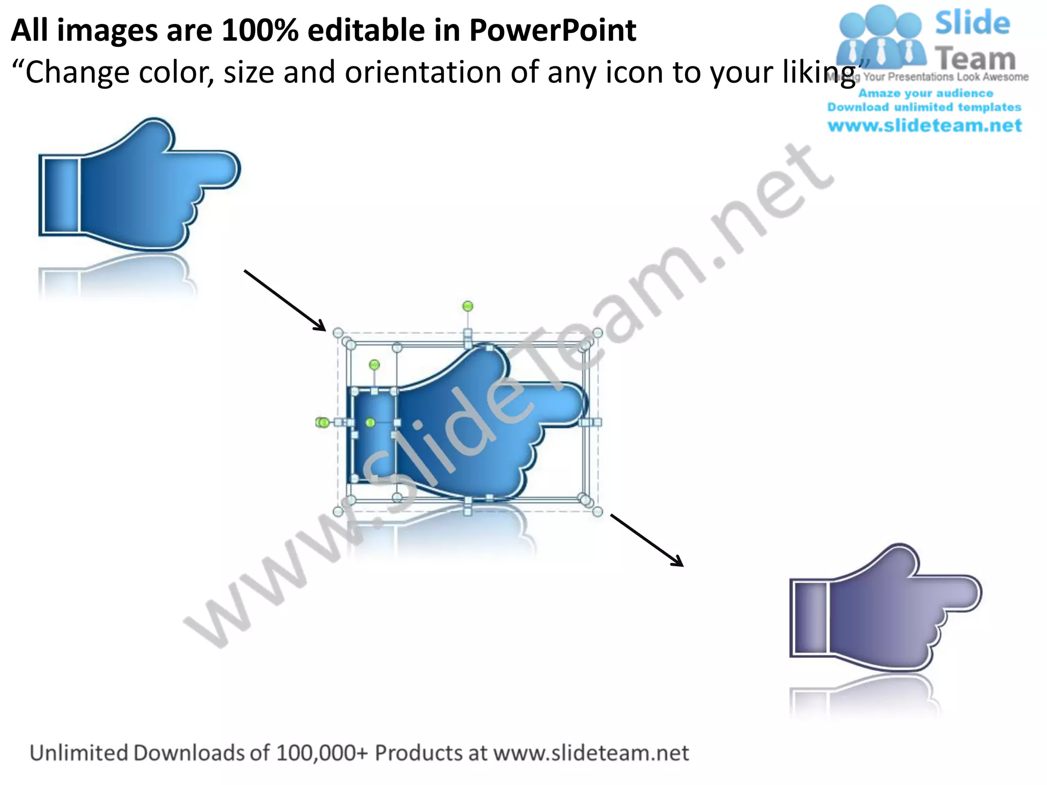 All images are 100% editable in PowerPoint
“Change color, size and orientation of any icon to your liking”
 
