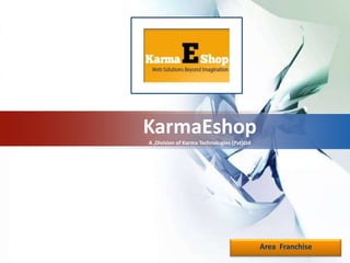 KarmaEshop A ,Division of Karma Technologies (Pvt)Ltd Area  Franchise 