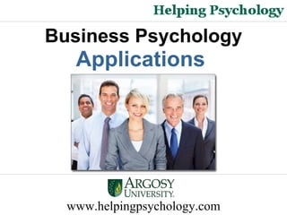 www.helpingpsychology.com Business Psychology  Applications  