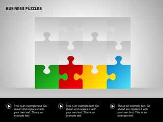 BUSINESS PUZZLES
This is an example text. Go
ahead and replace it with
your own text. This is an
example text.
This is an example text. Go
ahead and replace it with
your own text. This is an
example text.
This is an example text. Go
ahead and replace it with
your own text. This is an
example text.
 
