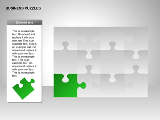 BUSINESS PUZZLES
This is an example
text. Go ahead and
replace it with your
own text This is an
example text. This is
an example text. Go
ahead and replace it
with your own text
This is an example
text. This is an
example text. Go
ahead and replace it
with your own text
This is an example
text.
Example text
 