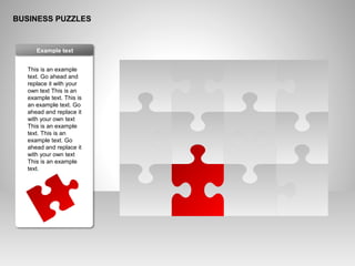 BUSINESS PUZZLES
This is an example
text. Go ahead and
replace it with your
own text This is an
example text. This is
an example text. Go
ahead and replace it
with your own text
This is an example
text. This is an
example text. Go
ahead and replace it
with your own text
This is an example
text.
Example text
 