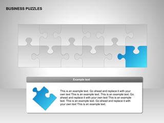 BUSINESS PUZZLES
This is an example text. Go ahead and replace it with your
own text This is an example text. This is an example text. Go
ahead and replace it with your own text This is an example
text. This is an example text. Go ahead and replace it with
your own text This is an example text.
Example text
 