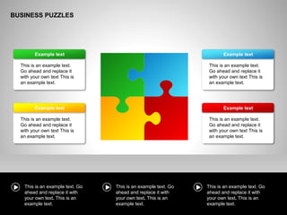 BUSINESS PUZZLES
This is an example text.
Go ahead and replace it
with your own text This is
an example text.
Example text
This is an example text.
Go ahead and replace it
with your own text This is
an example text.
Example text
This is an example text. Go
ahead and replace it with
your own text. This is an
example text.
This is an example text. Go
ahead and replace it with
your own text. This is an
example text.
This is an example text. Go
ahead and replace it with
your own text. This is an
example text.
This is an example text.
Go ahead and replace it
with your own text This is
an example text.
Example text
This is an example text.
Go ahead and replace it
with your own text This is
an example text.
Example text
 
