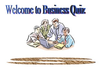 Welcome to Business Quiz S 