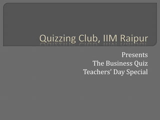 Quizzing Club, IIM Raipur Presents The Business Quiz Teachers’ Day Special 