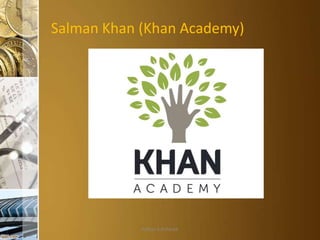 Salman Khan (Khan Academy)

Aditya S Acharya

 