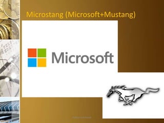 Microstang (Microsoft+Mustang)

Aditya S Acharya

 