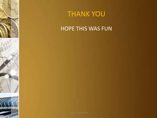 THANK YOU
HOPE THIS WAS FUN

Aditya S Acharya

 