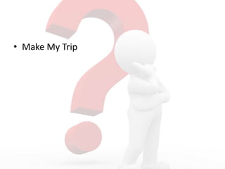 • Make My Trip
 