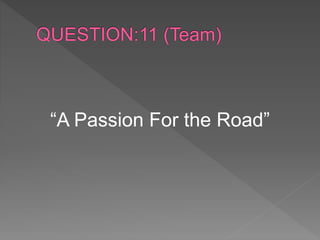 “A Passion For the Road”
 