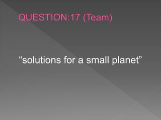 “solutions for a small planet”
 
