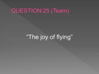 “The joy of flying”
 
