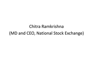 Chitra Ramkrishna
(MD and CEO, National Stock Exchange)
 