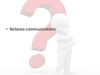 • Reliance communications
 