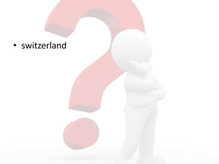 • switzerland
 