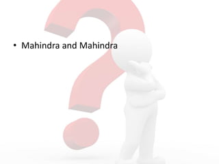 • Mahindra and Mahindra
 