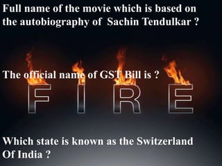 Full name of the movie which is based on
the autobiography of Sachin Tendulkar ?
The official name of GST Bill is ?
Which state is known as the Switzerland
Of India ?
 