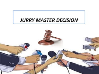 JURRY MASTER DECISION
 
