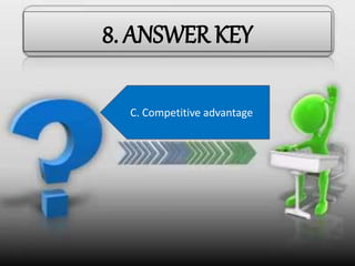 8. ANSWER KEY
B. MRTP Act
B. Prohibition of restrictive
Trade practices
C. Manipulation of
Price
A. 1991
A. To increase liquidity in
economy
A. Dividends declared
A. Interest coverage
ratio
C. Common size analysisA. Bank overdraftA. Zero Base BudgetingA. Return on Investment
A. Change in net working
capital
A. Replacement projectsC. Competitive advantage
 