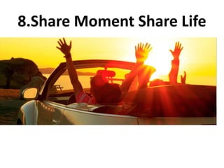 8.Share Moment Share Life
 