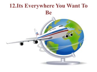 12.Its Everywhere You Want To
Be
 